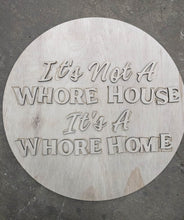 Load image into Gallery viewer, 18+ ONLY- 19” Layered It's Not A Whore House It's A Whore Home Wood Craft Blank
